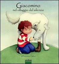 Giacomino nel villaggio del silenzio - Librerie.coop