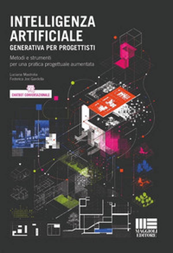 Intelligenza Artificiale generativa per progettisti. Metodi e strumenti per una pratica progettuale aumentata - Librerie.coop