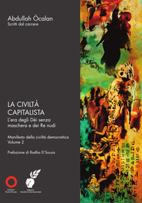 La civiltà capitalista. L'era degli Dèi senza maschera e dei Re nudi. Manifesto della civiltà democratica - Librerie.coop La civiltà capitalista. L'era degli Dèi senza maschera e dei Re nudi. Manifesto della civiltà democratica - Librerie.coop