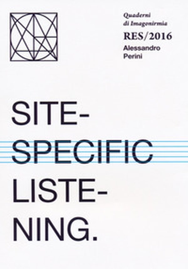 Site-specific listening. Quaderni Imagonirmia. Res/2016. Ediz. italiana e inglese - Librerie.coop Site-specific listening. Quaderni Imagonirmia. Res/2016. Ediz. italiana e inglese - Librerie.coop