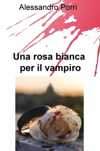 Una rosa bianca per il vampiro - Librerie.coop