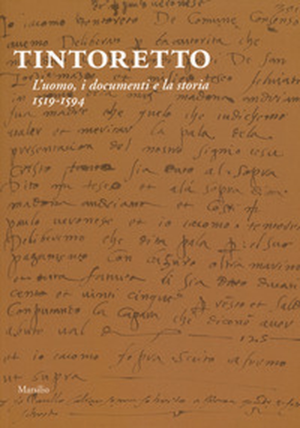 Tintoretto. L'uomo, i documenti e la storia. 1519-1594 - Librerie.coop Tintoretto. L'uomo, i documenti e la storia. 1519-1594 - Librerie.coop
