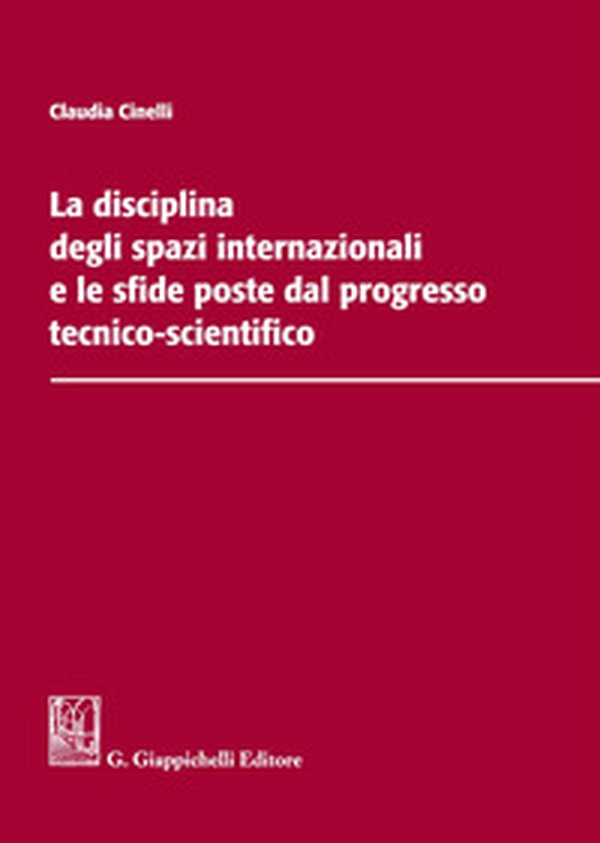 La disciplina degli spazi internazionali e le sfide poste dal progresso tecnico-scientifico - Librerie.coop La disciplina degli spazi internazionali e le sfide poste dal progresso tecnico-scientifico - Librerie.coop