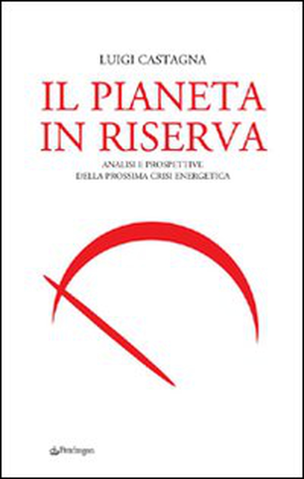 Il pianeta in riserva. Analisi e prospettive della prossima crisi energetica - Librerie.coop Il pianeta in riserva. Analisi e prospettive della prossima crisi energetica - Librerie.coop