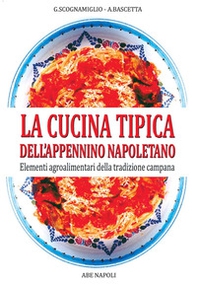 La cucina tipica dell'Appennino napoletano. Elementi agroalimentari della tradizione campana - Librerie.coop