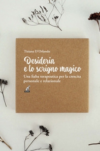 Desideria e lo scrigno magico. Una fiaba terapeutica per la crescita personale e relazionale - Librerie.coop