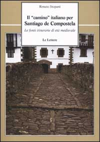 Il «camino» italiano per Santiago de Compostela. Le fonti itinerarie di età medievale - Librerie.coop