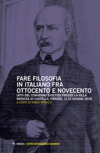 Fare filosofia in italiano fra Ottocento e Novecento. Atti del Convegno (Firenze, 11-12 giugno 2018) - Librerie.coop Fare filosofia in italiano fra Ottocento e Novecento. Atti del Convegno (Firenze, 11-12 giugno 2018) - Librerie.coop