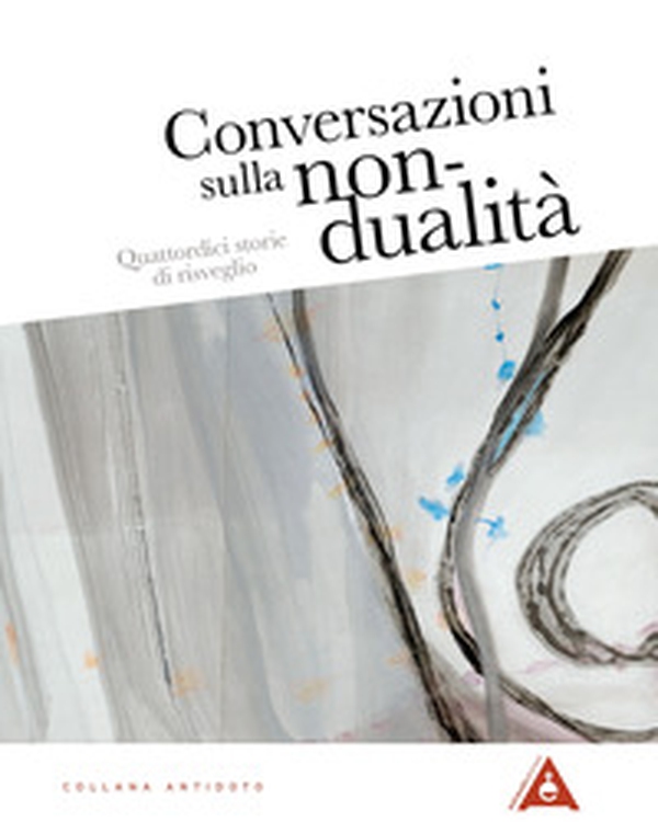 Conversazioni sulla non-dualità. Quattordici storie di risveglio - Librerie.coop Conversazioni sulla non-dualità. Quattordici storie di risveglio - Librerie.coop