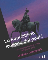 La Repubblica italiana dei poeti. Un catalogo di autori prima del grande oblio - Librerie.coop La Repubblica italiana dei poeti. Un catalogo di autori prima del grande oblio - Librerie.coop