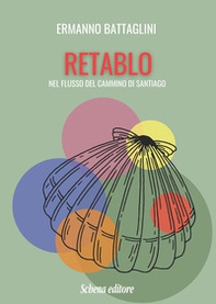 Retablo. Nel flusso del cammino di Santiago - Librerie.coop