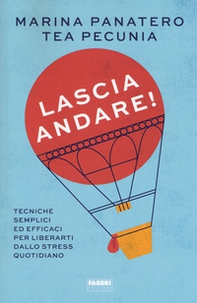 Lascia andare! Tecniche semplici ed efficaci per liberarti dallo stress quotidiano - Librerie.coop Lascia andare! Tecniche semplici ed efficaci per liberarti dallo stress quotidiano - Librerie.coop