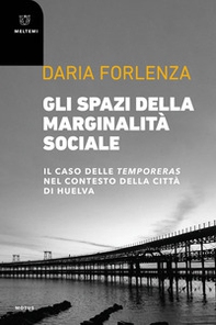 Gli spazi della marginalità sociale. Il caso delle temporeras nel contesto della città di Huelva - Librerie.coop