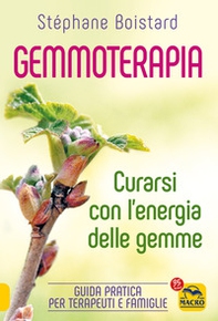 Gemmoterapia. Curarsi con l'energia delle gemme - Librerie.coop