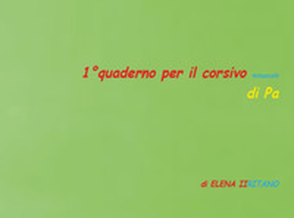 1° quaderno per il corsivo minuscolo di Pa - Librerie.coop 1° quaderno per il corsivo minuscolo di Pa - Librerie.coop