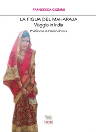 La figlia del Maharaja. Viaggio in India - Librerie.coop