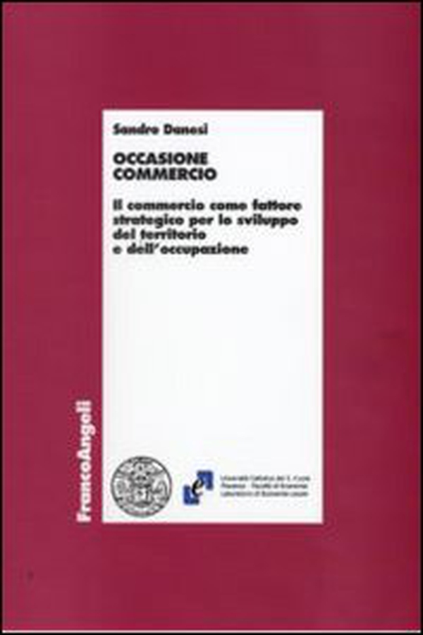 Occasione commercio. Il commercio come fattore strategico per lo sviluppo del territorio e dell'occupazione - Librerie.coop Occasione commercio. Il commercio come fattore strategico per lo sviluppo del territorio e dell'occupazione - Librerie.coop