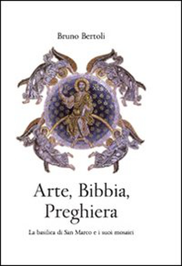 Arte, Bibbia, preghiera. La basilica di San Marco e i suoi mosaici - Librerie.coop Arte, Bibbia, preghiera. La basilica di San Marco e i suoi mosaici - Librerie.coop
