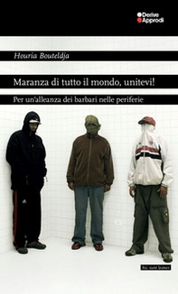 Maranza di tutto il mondo, unitevi! Per un'alleanza dei barbari nelle periferie - Librerie.coop