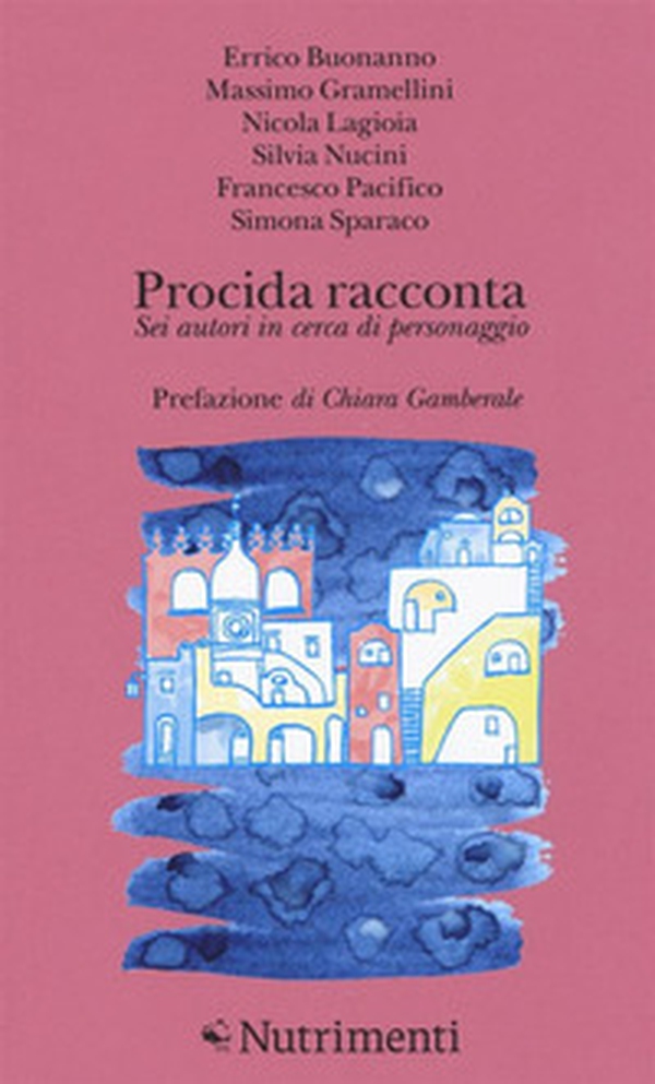 Procida racconta 2016. Sei autori in cerca di personaggio - Librerie.coop Procida racconta 2016. Sei autori in cerca di personaggio - Librerie.coop