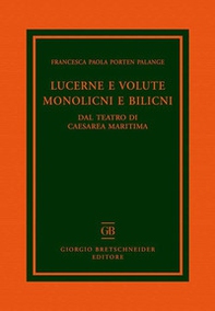 Lucerne e volute, monolicni e bilicni. Dal teatro di Caesarea Maritima - Librerie.coop