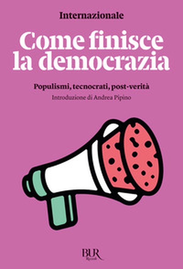 Come finisce la democrazia. Populismi, tecnocrati, post-verità - Librerie.coop Come finisce la democrazia. Populismi, tecnocrati, post-verità - Librerie.coop