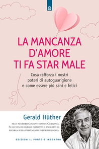 La mancanza d'amore ti fa star male. Cosa rafforza i nostri poteri di autoguarigione e come essere più sani e felici - Librerie.coop