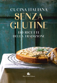 Cucina italiana senza glutine. 180 ricette della tradizione - Librerie.coop Cucina italiana senza glutine. 180 ricette della tradizione - Librerie.coop