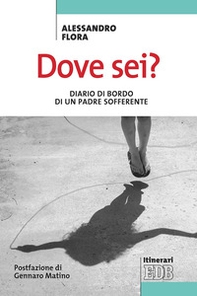 Dove sei? Diario di bordo di un padre sofferente - Librerie.coop