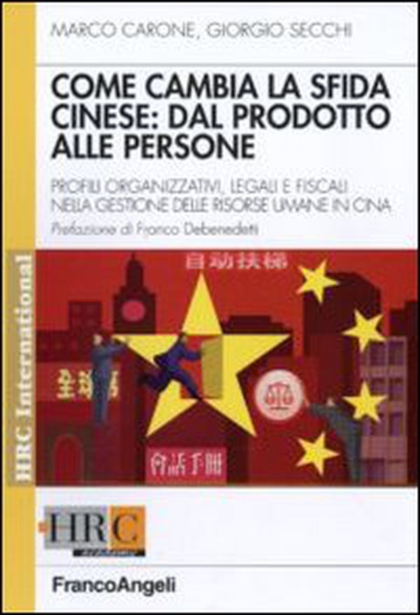Come cambia la sfida cinese: dal prodotto alle persone. Profili organizzativi, legali e fiscali nella gestione delle risorse umane in Cina - Librerie.coop Come cambia la sfida cinese: dal prodotto alle persone. Profili organizzativi, legali e fiscali nella gestione delle risorse umane in Cina - Librerie.coop