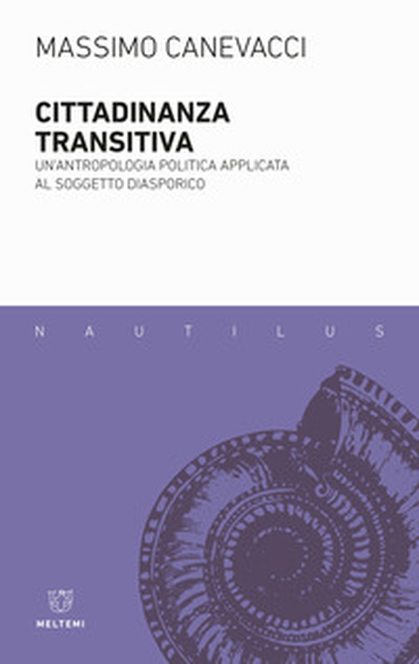Cittadinanza transitiva. Un'antropologia politica applicata al soggetto diasporico - Librerie.coop Cittadinanza transitiva. Un'antropologia politica applicata al soggetto diasporico - Librerie.coop