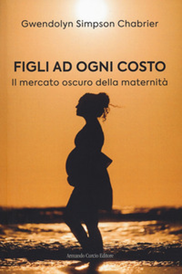 Figli ad ogni costo. Il mercato oscuro della maternità - Librerie.coop Figli ad ogni costo. Il mercato oscuro della maternità - Librerie.coop