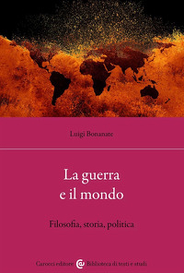La guerra e il mondo. Filosofia, storia, politica - Librerie.coop La guerra e il mondo. Filosofia, storia, politica - Librerie.coop