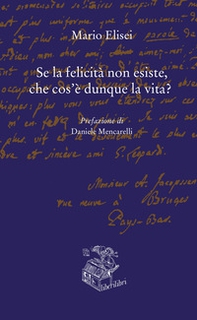 Se la felicità non esiste, che cos'è dunque la vita? - Librerie.coop