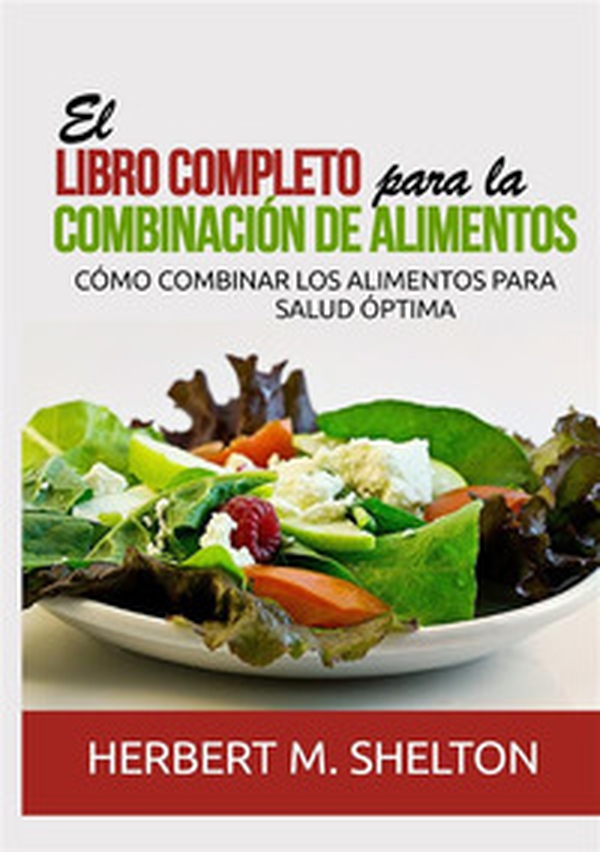 El libro completo para la combinación de alimentos. Cómo combinar los alimentos para salud óptima - Librerie.coop El libro completo para la combinación de alimentos. Cómo combinar los alimentos para salud óptima - Librerie.coop