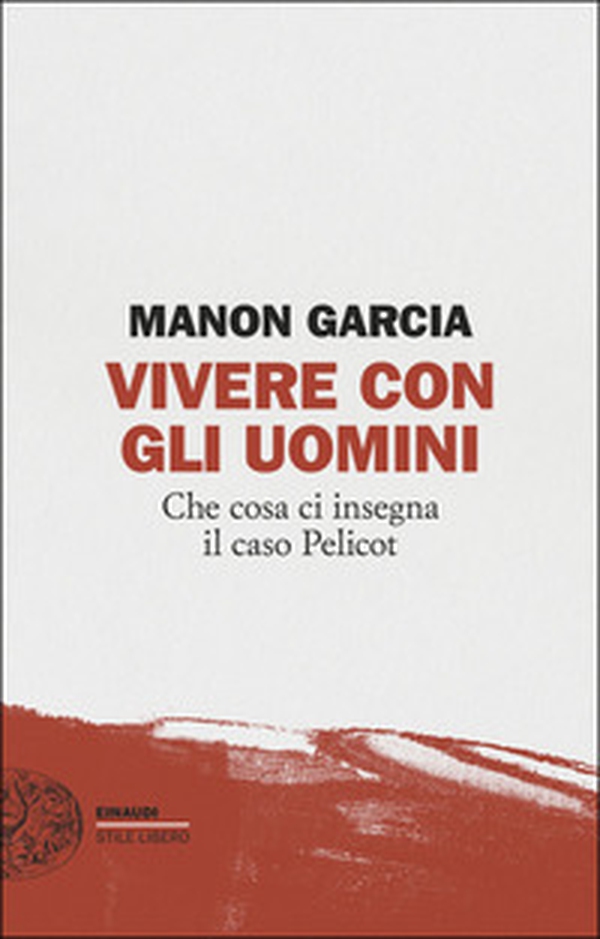 Vivere con gli uomini. Che cosa ci insegna il caso Pelicot - Librerie.coop Vivere con gli uomini. Che cosa ci insegna il caso Pelicot - Librerie.coop