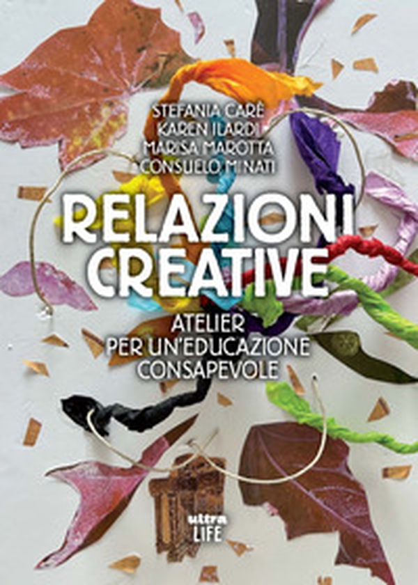 Relazioni creative. Atelier per un'educazione consapevole - Librerie.coop Relazioni creative. Atelier per un'educazione consapevole - Librerie.coop