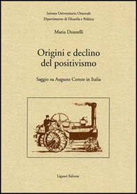 Origini e declino del positivismo. Saggio su Auguste Comte in Italia - Librerie.coop