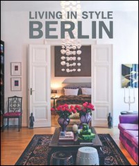 Living in style Berlin. Ediz. inglese, tedesca e francese - Librerie.coop