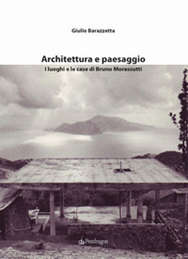 Architettura e paesaggio. I luoghi e le case di Bruno Morassutti - Librerie.coop Architettura e paesaggio. I luoghi e le case di Bruno Morassutti - Librerie.coop