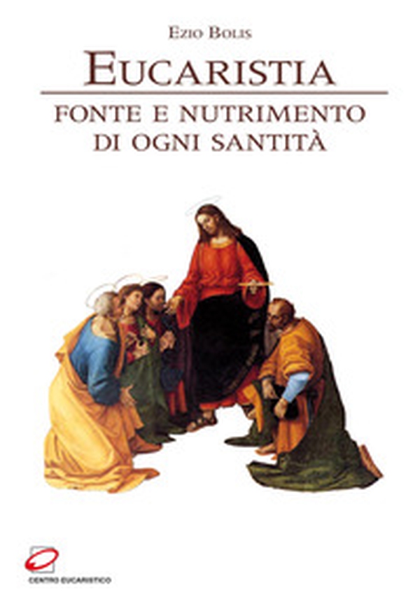 Eucaristia. Fonte e nutrimento di ogni santità - Librerie.coop Eucaristia. Fonte e nutrimento di ogni santità - Librerie.coop