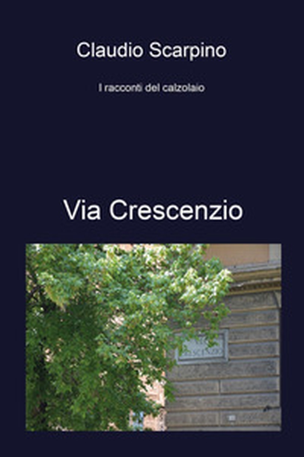 Via Crescenzio. I racconti del calzolaio - Librerie.coop Via Crescenzio. I racconti del calzolaio - Librerie.coop