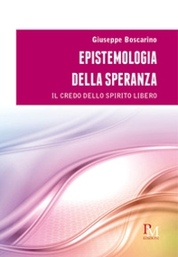Epistemologia della speranza. Il credo dello spirito libero - Librerie.coop