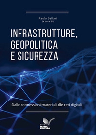 Infrastrutture, geopolitica e sicurezza. Dalle connessioni materiali alle reti digitali - Librerie.coop