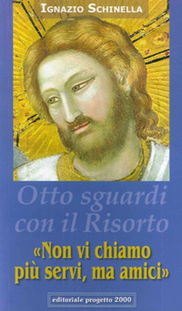 «Non vi chiamo più servi, ma amici» Otto sguardi con il Cristo risorto - Librerie.coop «Non vi chiamo più servi, ma amici» Otto sguardi con il Cristo risorto - Librerie.coop