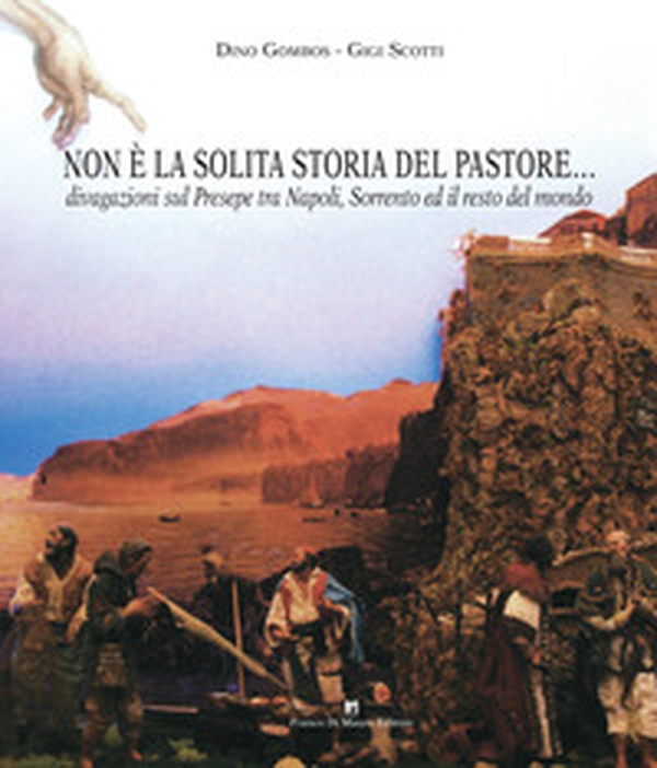Non è la solita storia del pastore... Divagazioni sul presepe tra Napoli, Sorrento e il resto del mondo - Librerie.coop Non è la solita storia del pastore... Divagazioni sul presepe tra Napoli, Sorrento e il resto del mondo - Librerie.coop