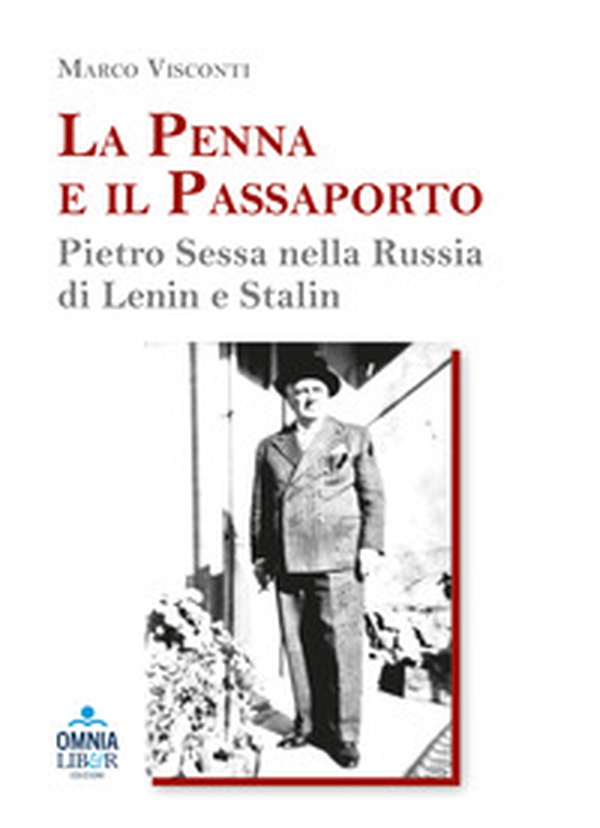 La penna e il passaporto. Pietro Sessa nella Russia di Lenin e Stalin - Librerie.coop