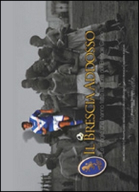 Il Brescia addosso. Le maglie che hanno fatto la storia del Brescia calcio - Librerie.coop