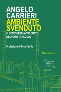 Ambiente svenduto. Il benessere avvelenato del pianeta acciaio - Librerie.coop Ambiente svenduto. Il benessere avvelenato del pianeta acciaio - Librerie.coop
