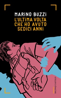 L'ultima volta che ho avuto sedici anni - Librerie.coop L'ultima volta che ho avuto sedici anni - Librerie.coop